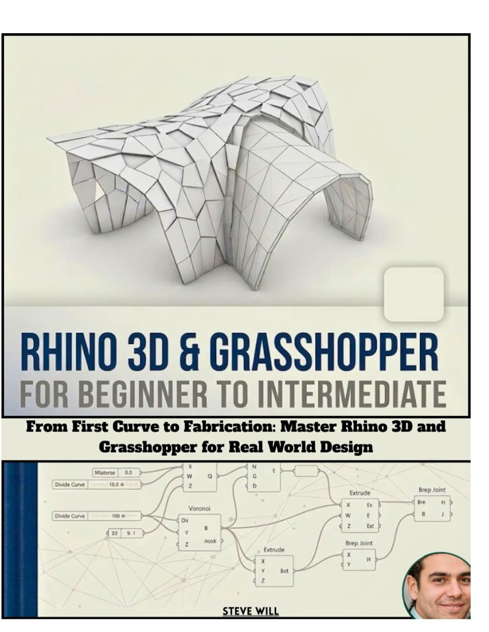 RHINO 3D & GRASSHOPPER For Beginner & Intermediate Guide: From First Curve to Fabrication: Master Rhino 3D and Grasshopper for Real World Design