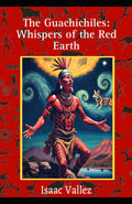 The Guachichiles: Whispers of the Red Earth