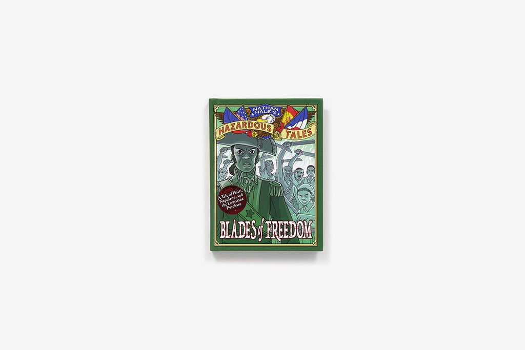 Blades of Freedom (Nathan Hale’s Hazardous Tales #10): A Tale of Haiti, Napoleon, and the Louisiana Purchase