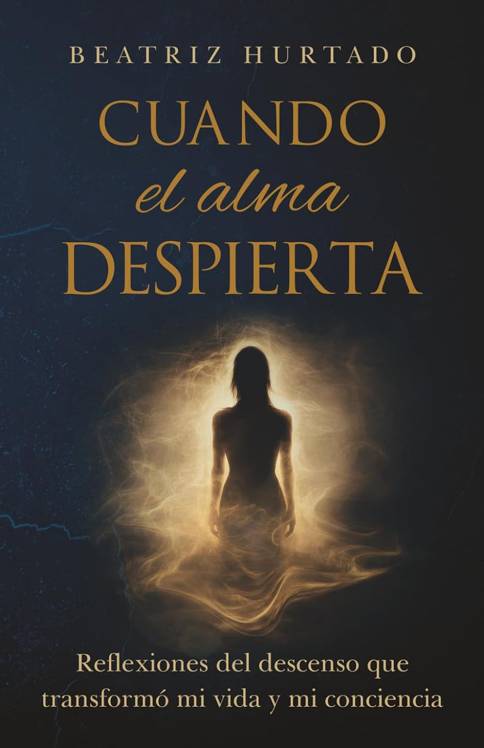 Cuando el alma despierta: Reflexiones del descenso que transformó mi vida y mi conciencia (Spanish Edition)
