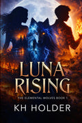 Luna Rising: The Elemental Wolves Book 1