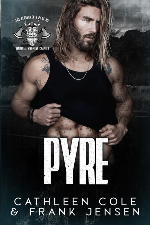 Pyre: A Motorcycle Club Romance (The Berserker's Rage MC: Wyoming Chapter)