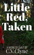 Little Red, Taken: A work of smut by C.V.Clyne (Little Red loses her way)
