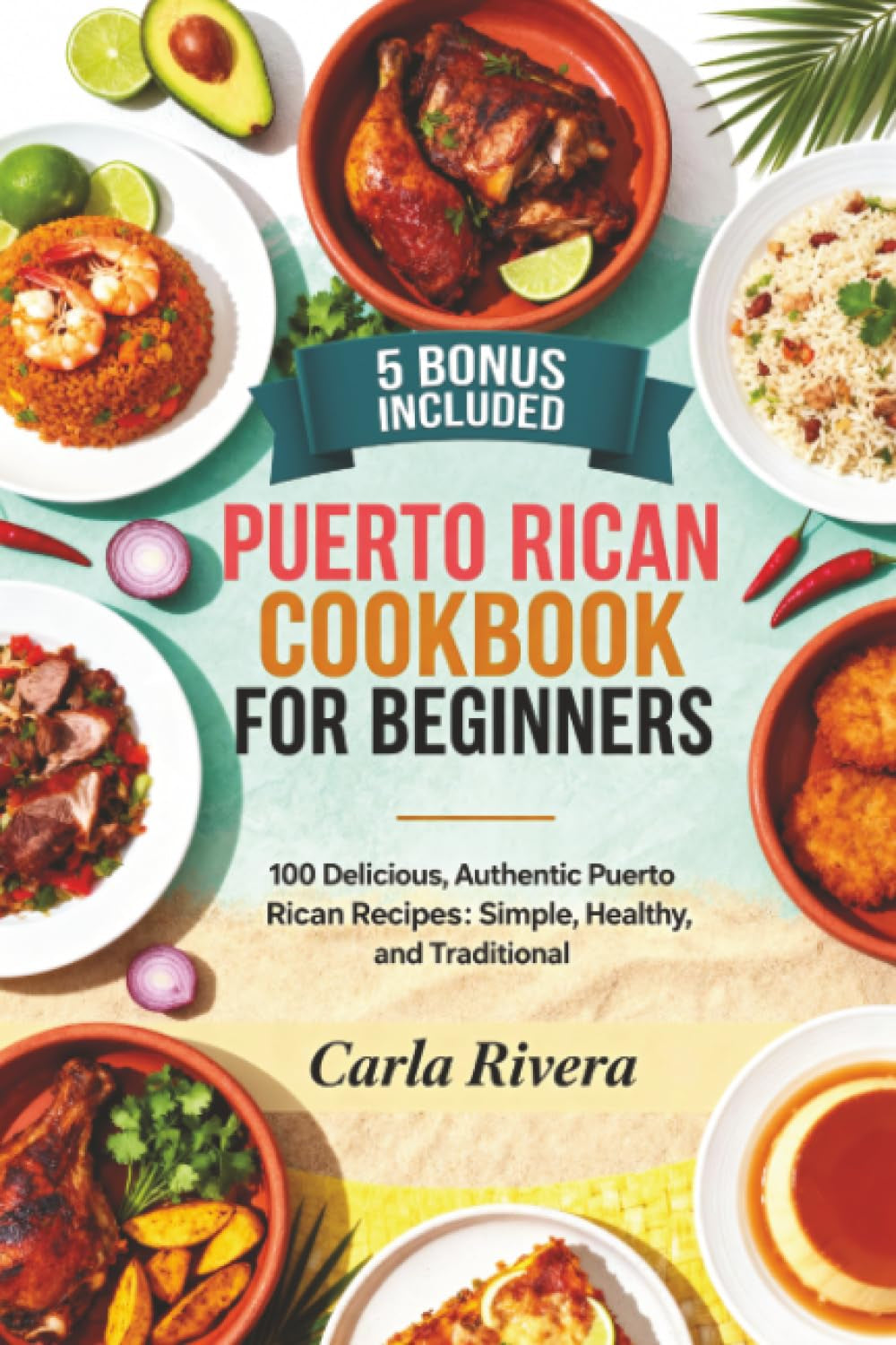 Puerto Rican Cookbook For Beginners: 100 Delicious, Authentic Puerto Rican Recipes: Simple, Healthy, and Traditional