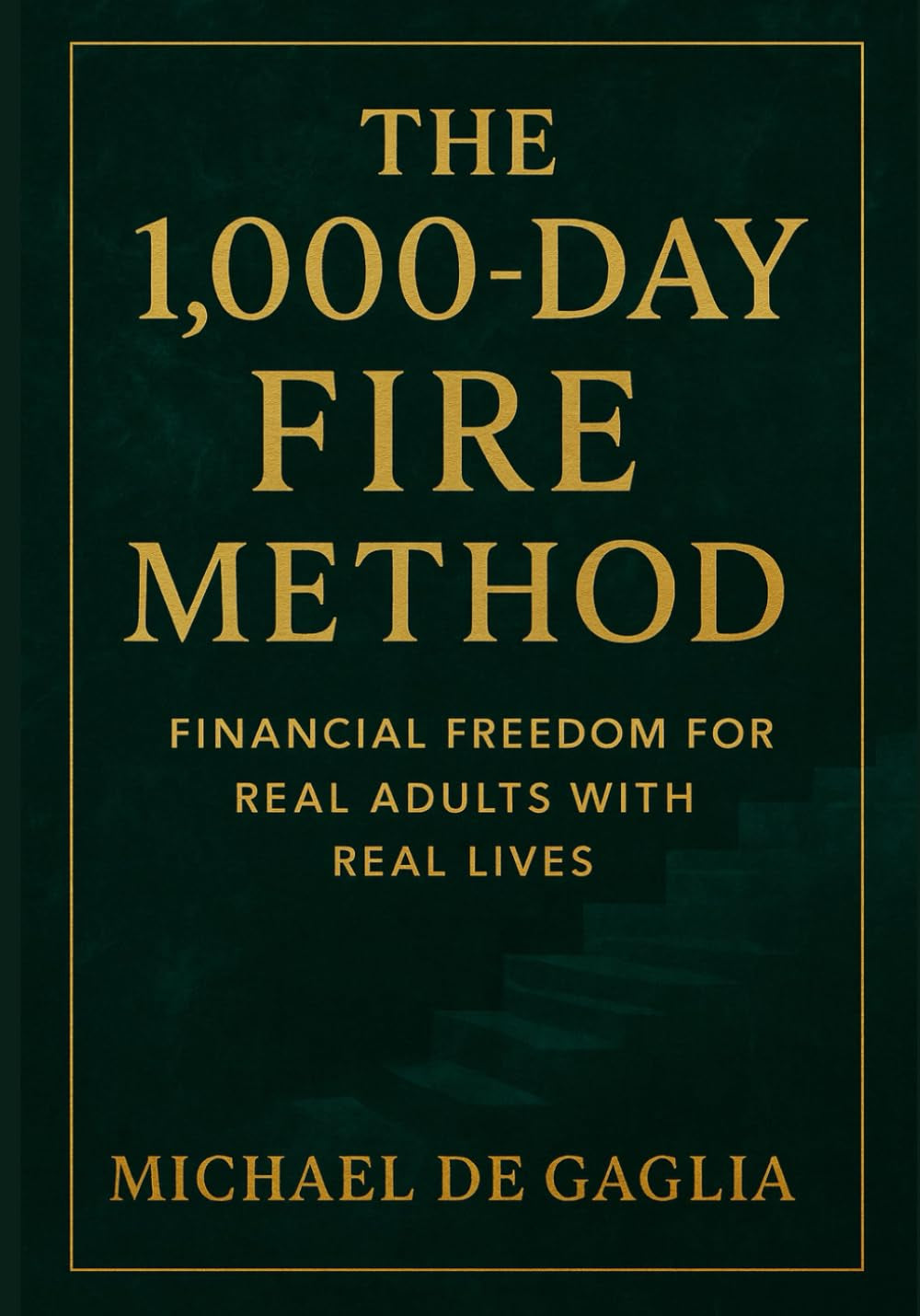 The 1000-Day FIRE Method: Financial Freedom For Real Adults With Real Lives (De Gaglia Financial Wellness)