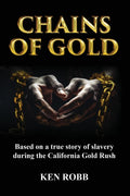 Chains of Gold: Based on the true story of slavery during the California Gold Rush