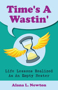 Time's A Wastin': Life Lessons Realized As An Empty Nester