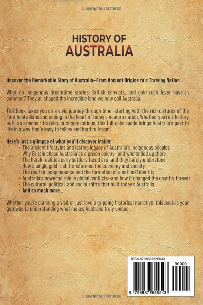History of Australia: An Enthralling Journey through the Ancient Indigenous Cultures, European Settlement, Colonial Era, and Modern Times (Uncovering the Australian Past)