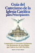 Guía del Catecismo de la Iglesia Católica para Principiantes: Comprende el Catecismo Fácilmente con Resúmenes de una Página que Cubren los 2.865 Párrafos (Catholicism for Beginners) (Spanish Edition)