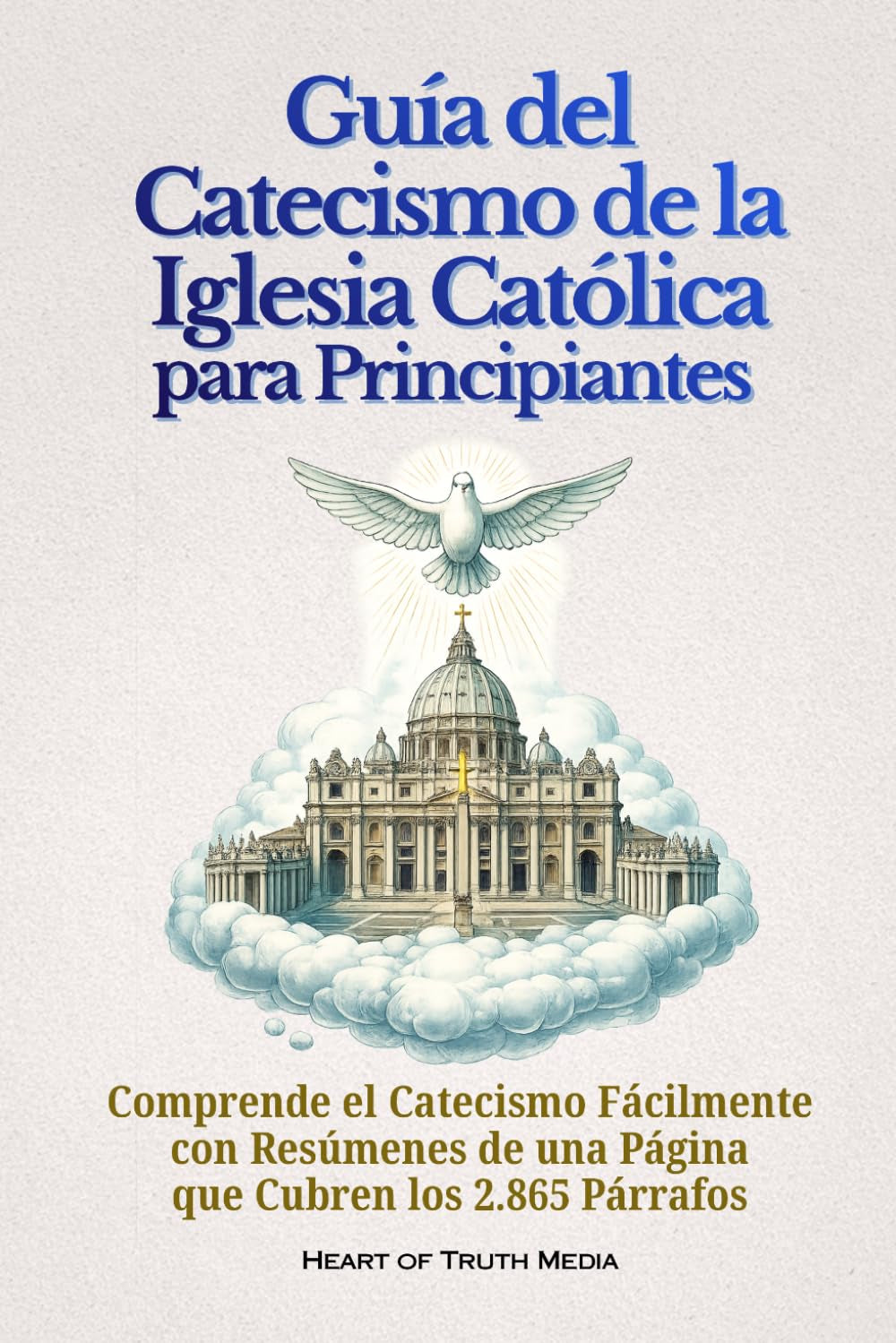 Guía del Catecismo de la Iglesia Católica para Principiantes: Comprende el Catecismo Fácilmente con Resúmenes de una Página que Cubren los 2.865 Párrafos (Catholicism for Beginners) (Spanish Edition)