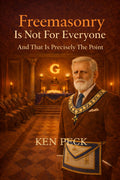 Freemasonry Is Not For Everyone: And That Is Precisely The Point (The Masonic Journey)