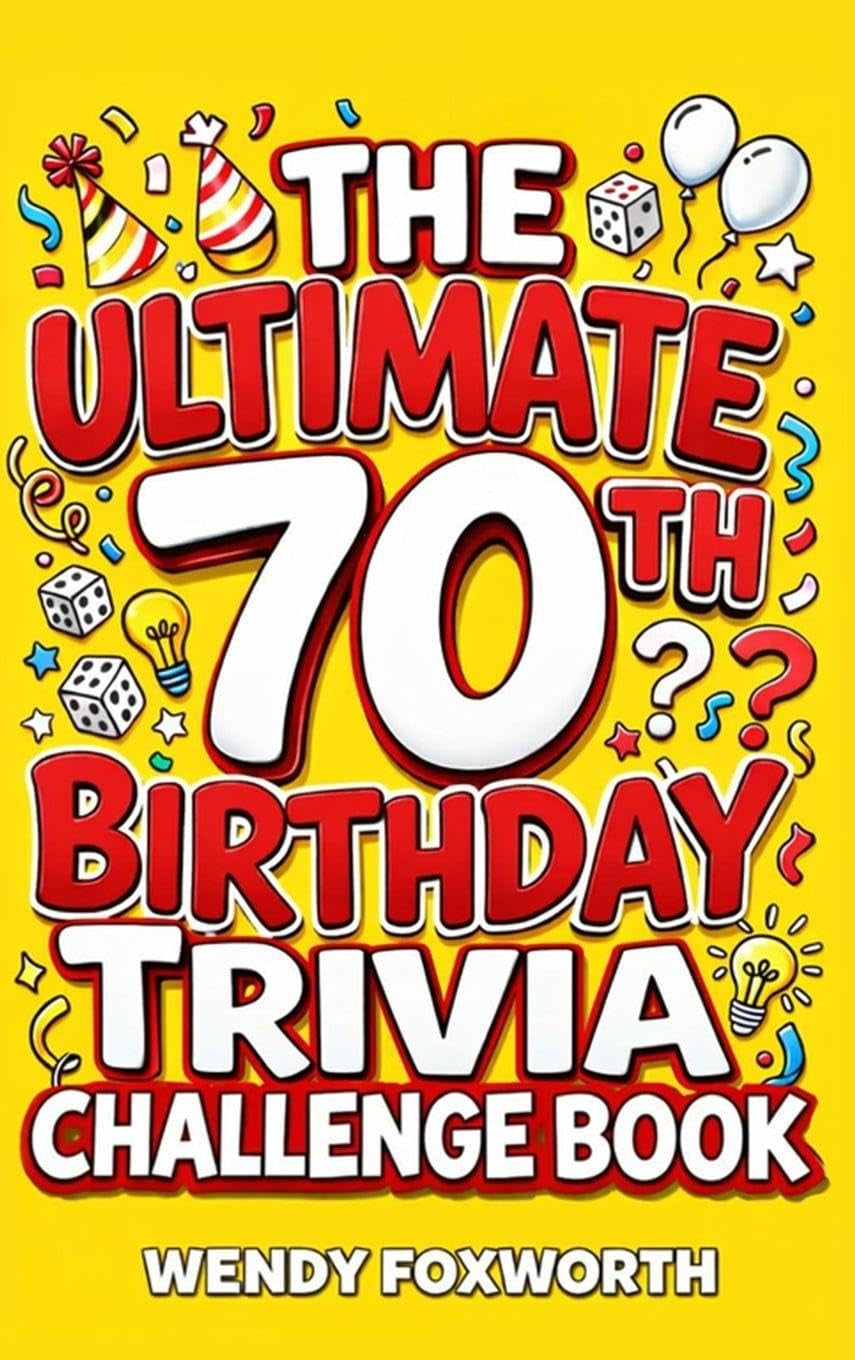 The Ultimate 70th Birthday Trivia Challenge Book: Revisit The Good Old Days With Fun Facts, Brain Teasers & Nostalgic Challenges, Perfect for 70-Year-Olds (70th Birthday Gift for Men & Women)