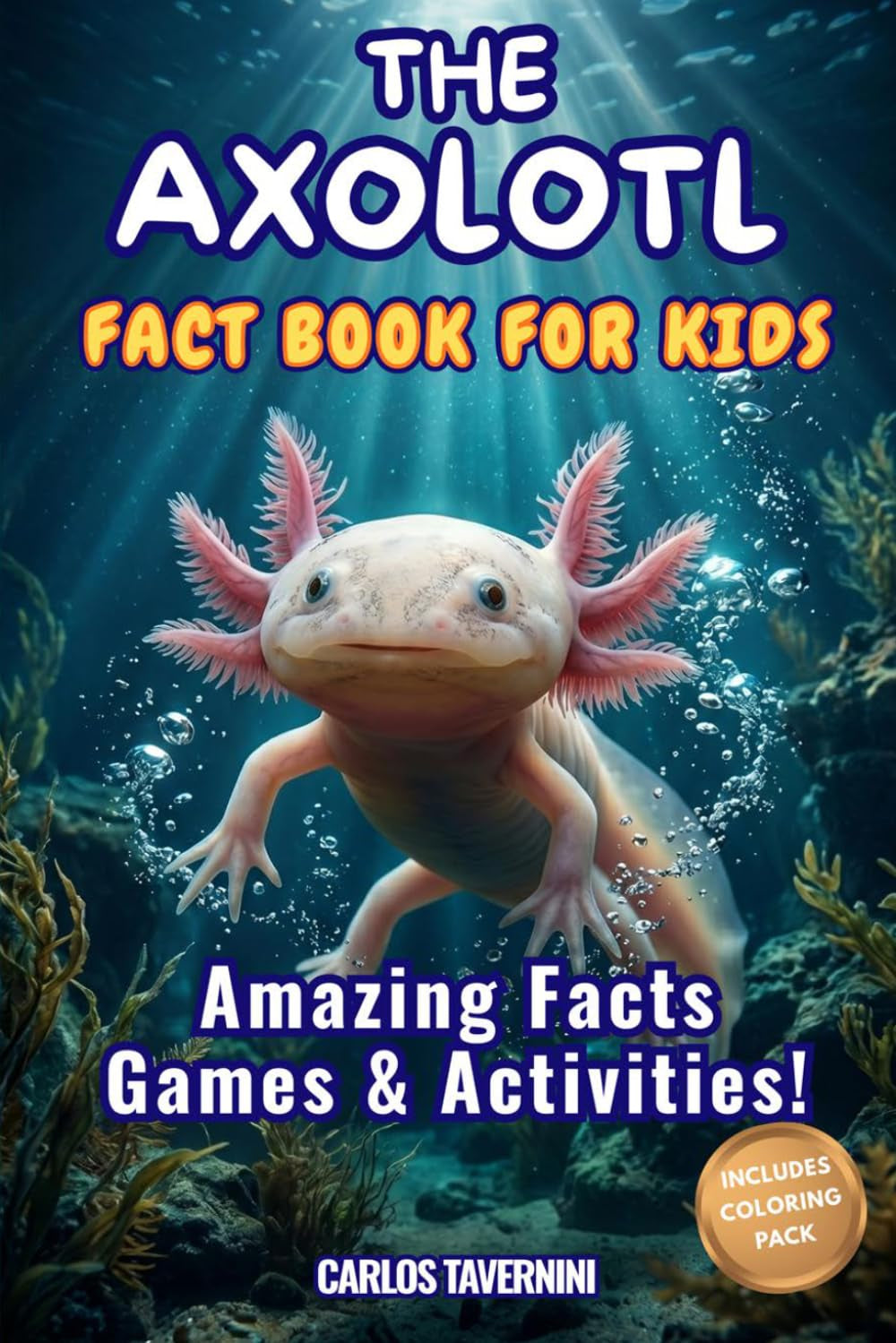 The AXOLOTL Fact Book for Kids: A Fun and Interactive Guide Filled With Fascinating Facts, Amazing Photos, and Activities like Coloring and Drawing