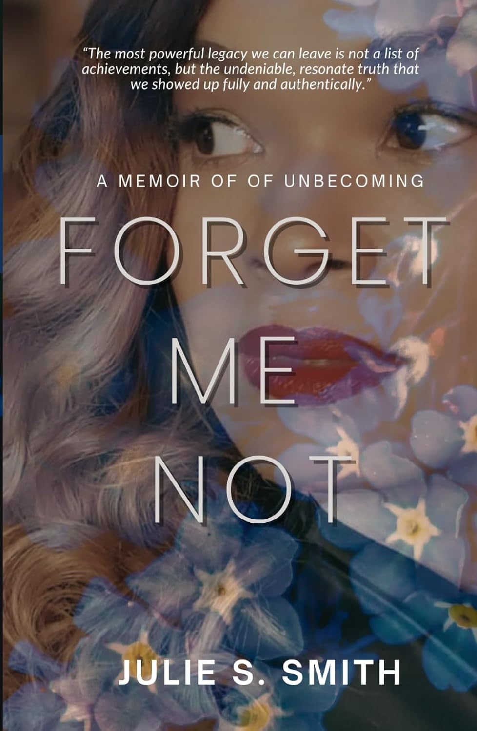 Forget Me Not: A Memoir of Unbecoming