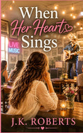 When Her Heart Sings: A Sweet Second Chance Romance (The Way Back to Love Series)