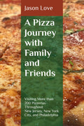 A Pizza Journey with Family and Friends: Visiting More than 200 Pizzerias Throughout New Jersey, New York City, and Philadelphia