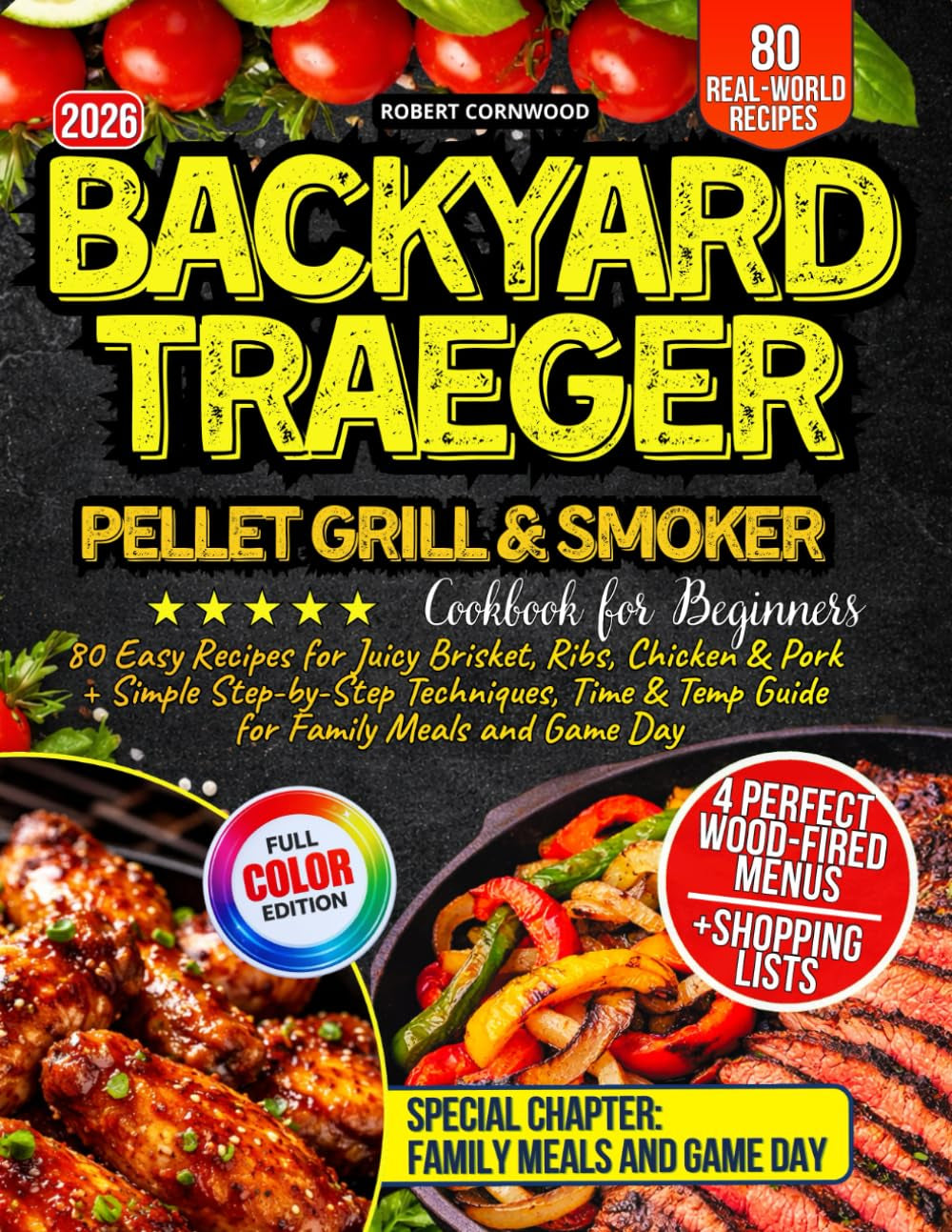 Backyard Traeger Pellet Grill & Smoker Cookbook for Beginners: 80 Easy Recipes for Juicy Brisket, Ribs, Chicken & Pork + Simple Step-by-Step Techniques, Time & Temp Guide for Family Meals and Game Day