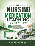 The Nursing Medication Learning Companion: 500+ Easy-to-Review Medication Explanations, Drug Categories, Side Effects, and Patient Safety Concepts