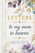 Letters to My Mom in Heaven: A Grief Journal for Healing, Memories, and Letters of Love