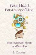 Your Heart for a Story of Mine: the Steampunk Shorts and Novellas