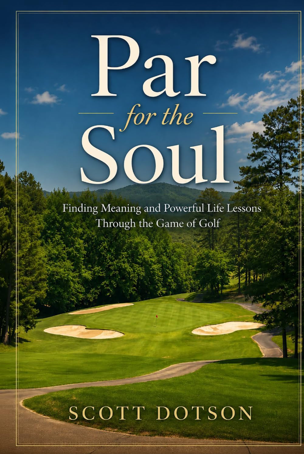 Par for the Soul: Finding Meaning and Powerful Life Lessons Through the Game of Golf