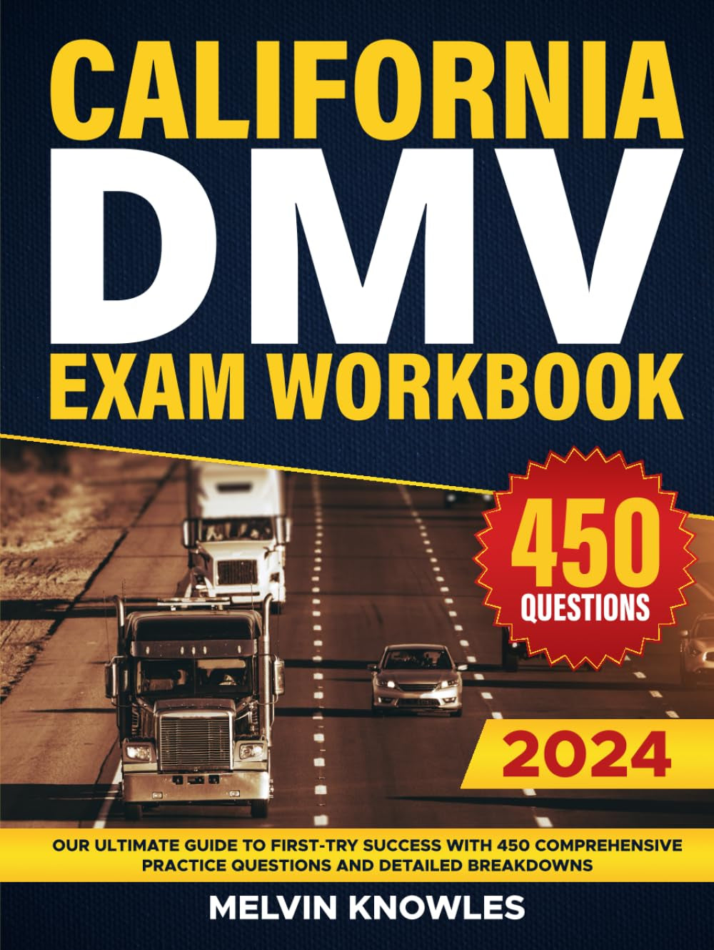California DMV Exam Workbook: Your Ultimate Guide to First-Try Success with 450 Comprehensive Practice Questions and Detailed Breakdowns