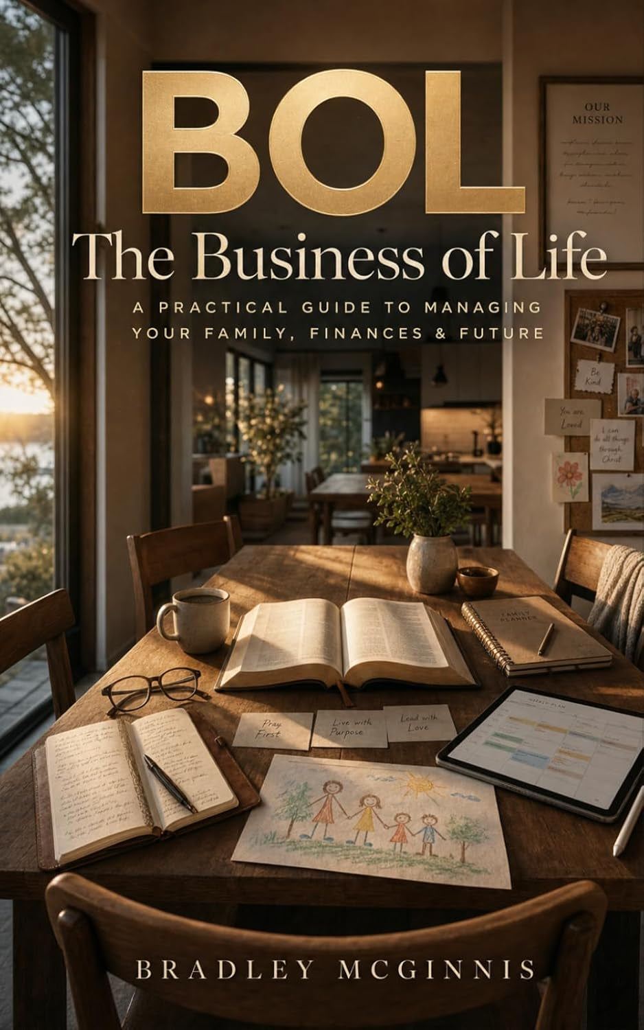 BOL - The Business of Life: Run Your Household Like a Business. Live Your Life on Your Terms.