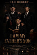 I Am My Father's Son: Some Legacies Aren't Chosen. They're Inherited.