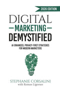 Digital Marketing Demystified: AI-Enhanced, Privacy-First Strategies for Modern Marketers