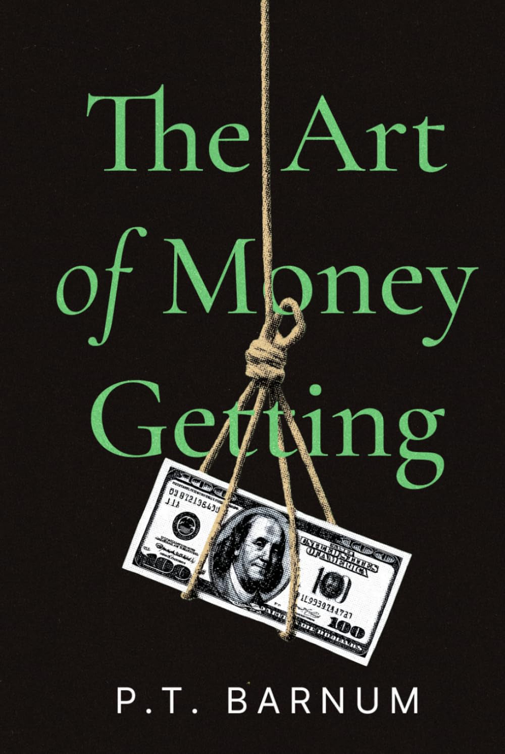 The Art of Money Getting by PT Barnum: A Collector's Edition Featuring Original Illustrations and Modern Insights: The Golden Rules for Making Money