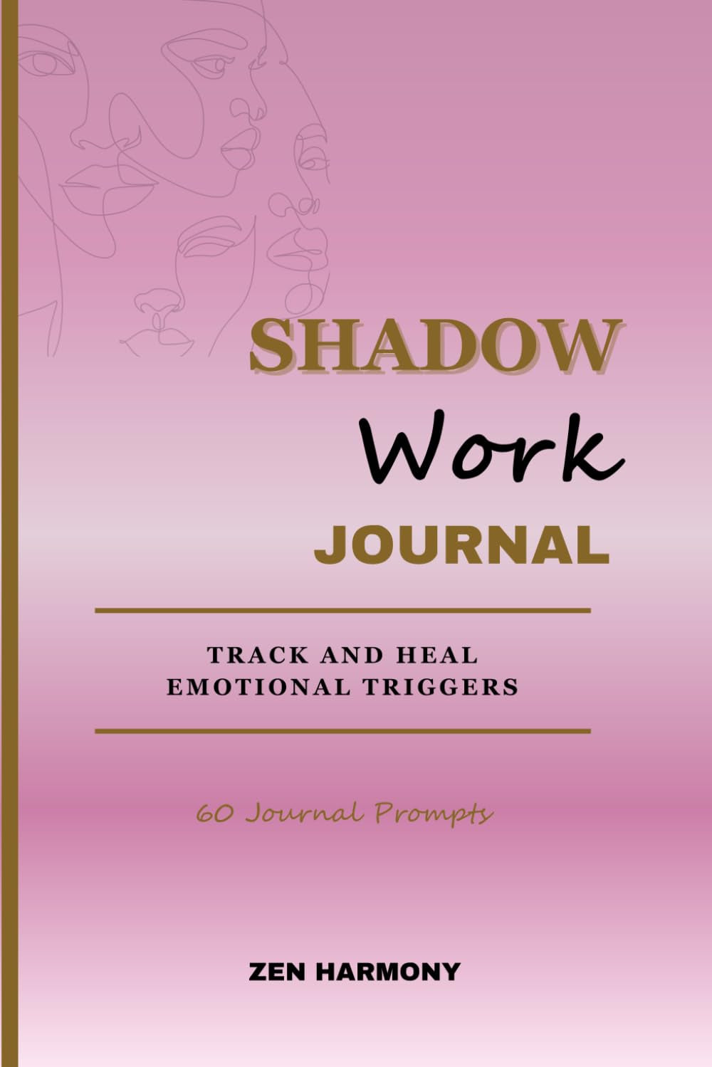 Shadow Work Journal: Track and Heal Emotional Triggers; A Beginner's Guide to Self-Discovery: A Diary for Women with Guided Prompts - Integrate, ... and Love Paperback – February 18, 2024