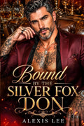 Bound by the Silver Fox Don: An Age Gap Secret Baby with Silver Fox Daddy Office Mafia Romance (Forbidden Mafia Kings)