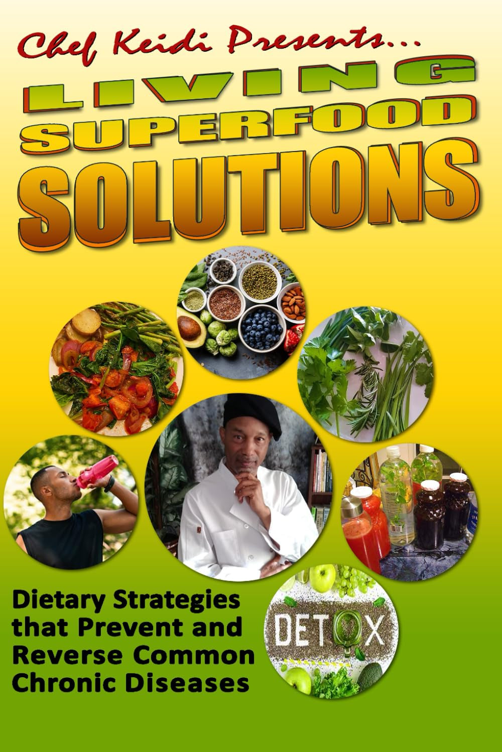 LIVING SUPERFOOD SOLUTIONS: Dietary Strategies to Prevent and Reverse Common Chronic Diseases