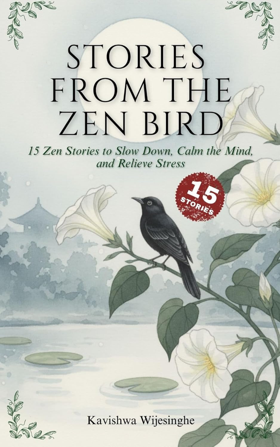 Stories from the Zen Bird: 15 Zen Stories with Real-Life Reflections from the Author for Mindfulness, Inner Peace, Letting Go, and Everyday Life Awareness