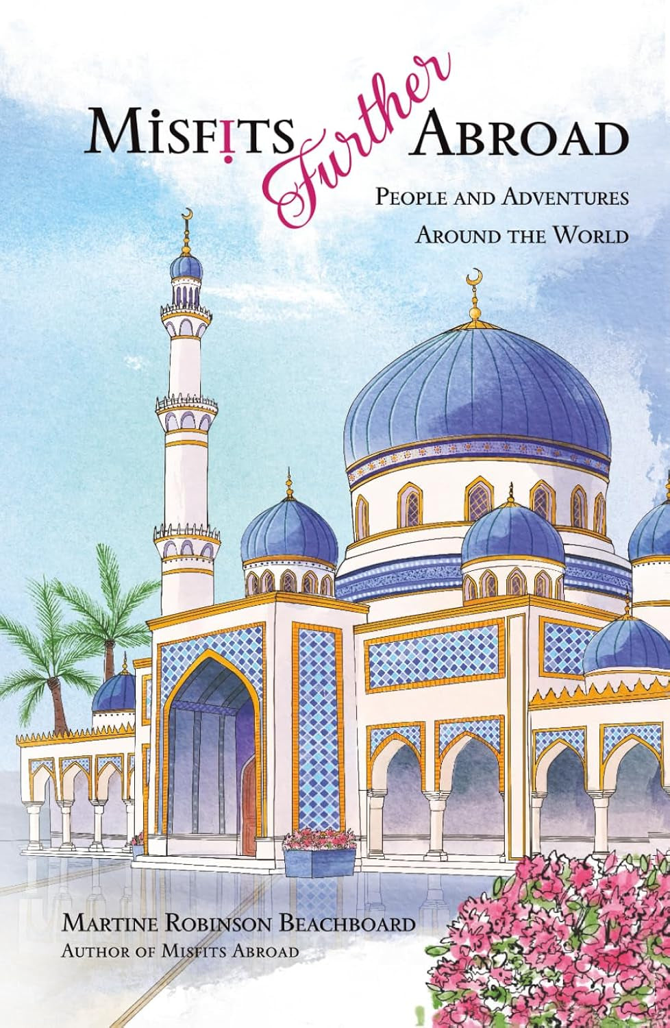 Misfits Further Abroad: People and Adventures Around the World (Misfits Abroad & Misfits Further Abroad)