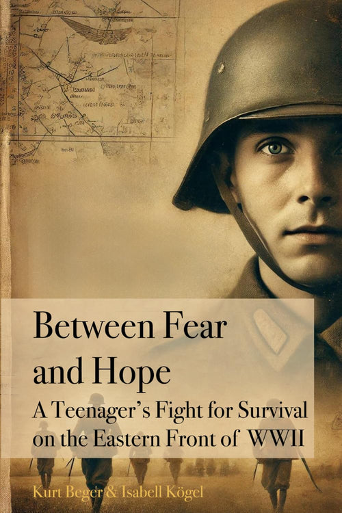 Between Fear and Hope: A Teenager’s Fight for Survival on the Eastern Front of WWII