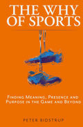 The Why of Sports: Finding Meaning, Presence and Purpose in the Game and Beyond