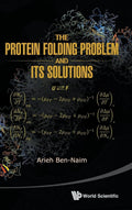 PROTEIN FOLDING PROBLEM AND ITS SOLUTIONS, THE