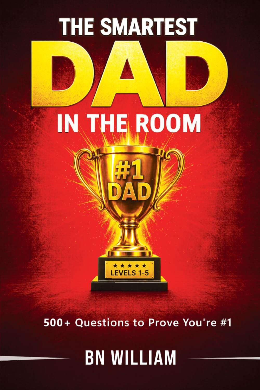 The Smartest Dad in the Room: 5 Levels of Trivia over 500 Questions, Quiz Challenges & Brain Games to Prove He’s No.1: The Perfect Gift to Dad