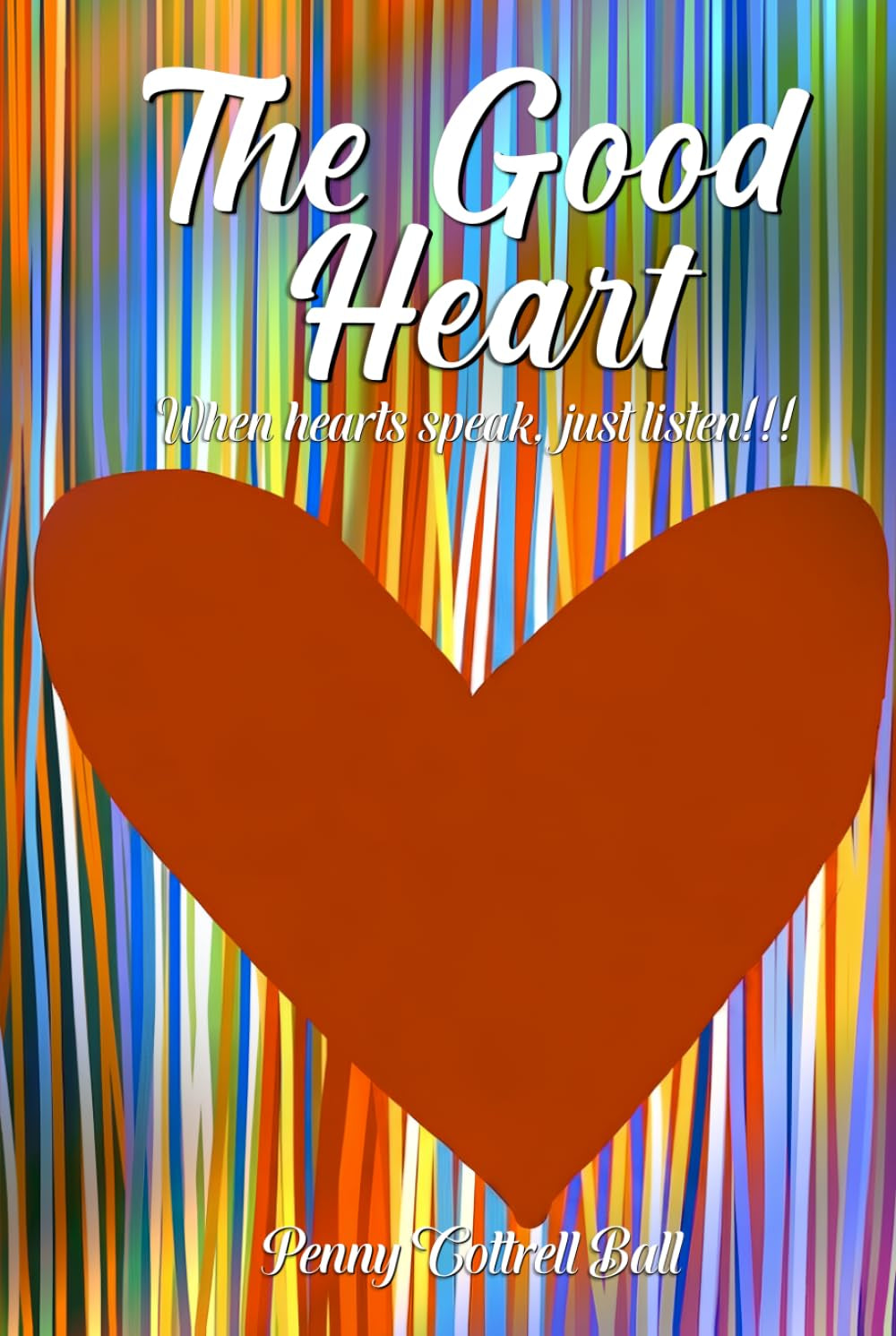 The Good Heart: When hearts speak, just listen!!!