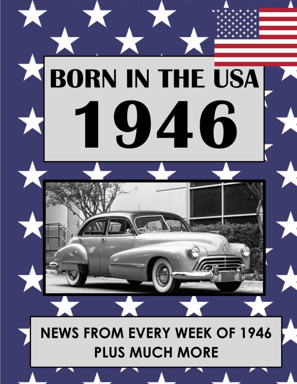 Born in the USA 1946: News from every week of 1946. Plus how times have changed from the 1940s to the 21st century. A Birthday Gifts Book For Men And Women