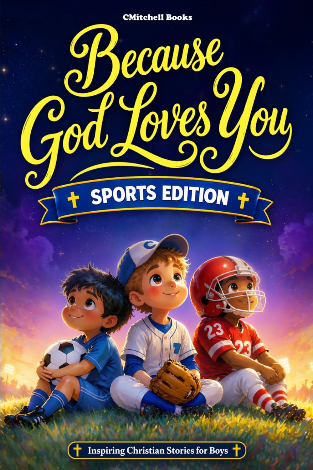 Because God Loves You: Inspiring Christian Stories Sports Edition:: With Engaging Educational Life Lessons & Missions that Build Character, Courage, & ... 6 and Up) (Because God Loves You Series)