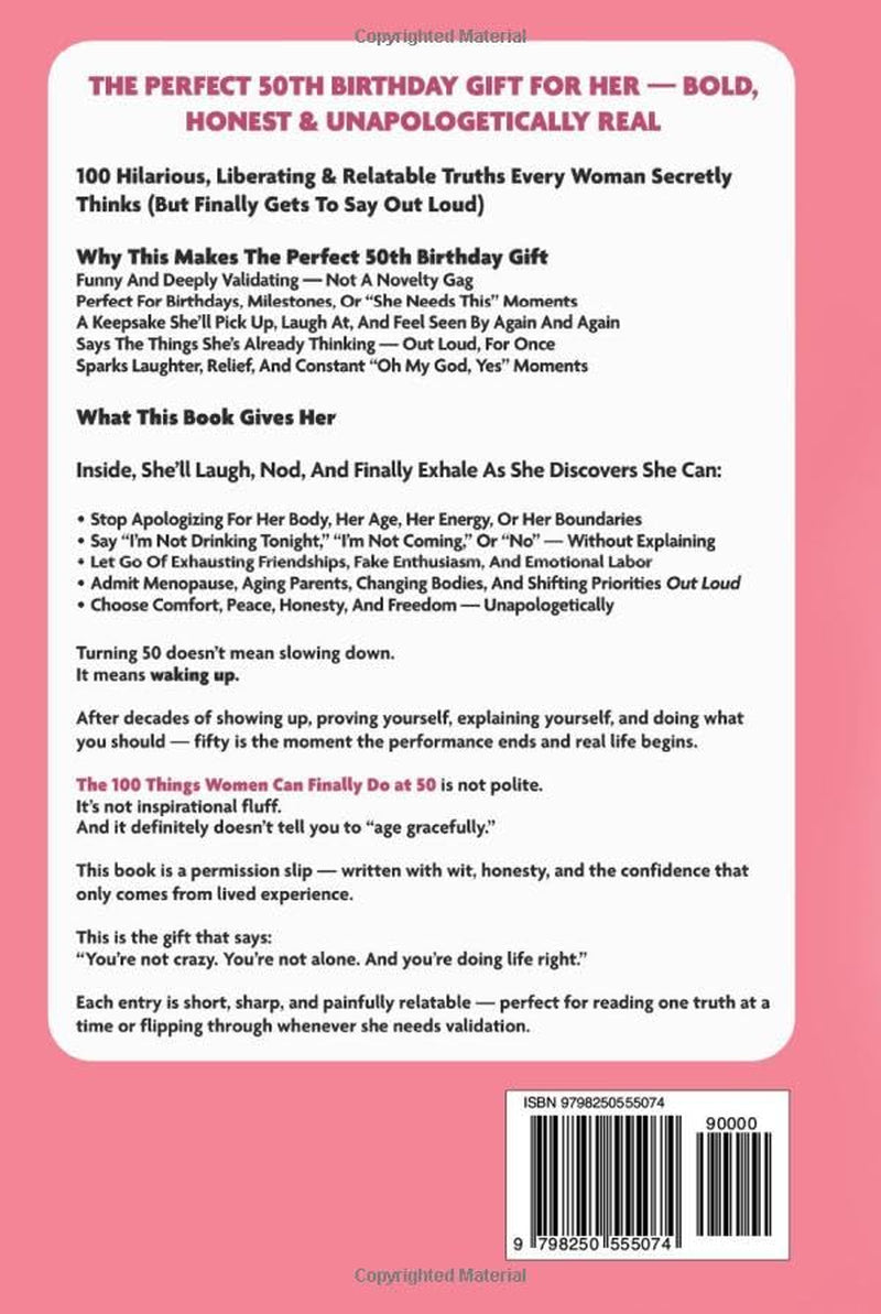 The 100 Things Women Can Finally Do At 50: The Perfect 50th Birthday Gift For Her: A Hilarious & Funny Book Every Woman Needs Entering Their Best Decade Yet (Fun Presents)