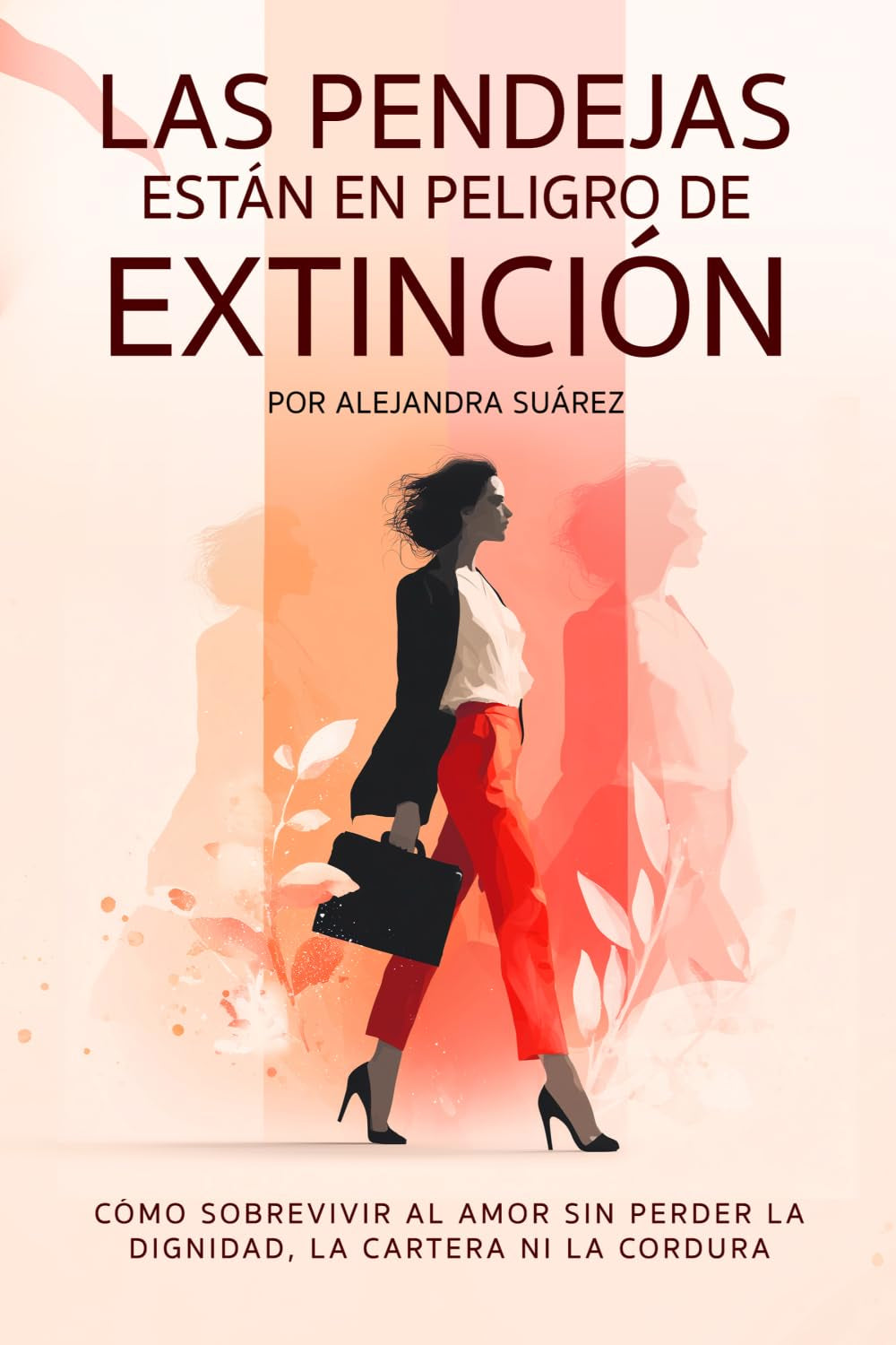 Las Pendejas están en Peligro de Extinción: Cómo sobrevivir al amor sin perder la dignidad, la cartera ni la cordura (Spanish Edition)