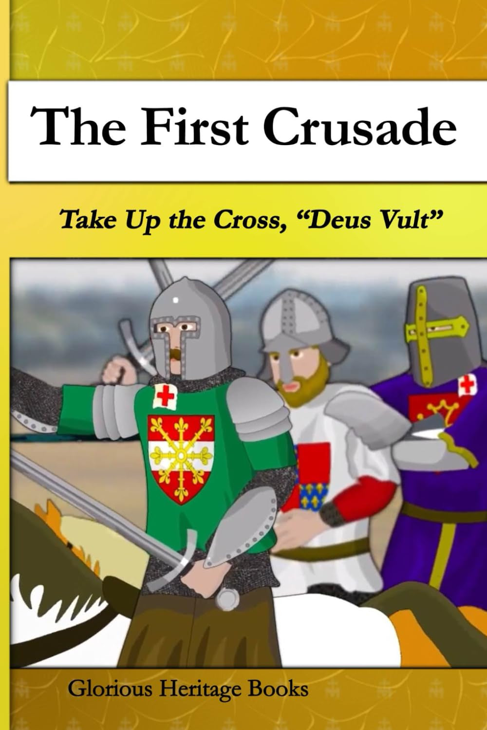 The First Crusade: Take Up the Cross "Deus Vult" (Glorious Heritage Cartoon Book Series)