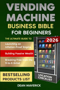 Vending Machine Business Bible for Beginners: Launching an Inflation-Proof Empire, Building Passive Wealth, and Breaking Free from the 9-to-5 Grind