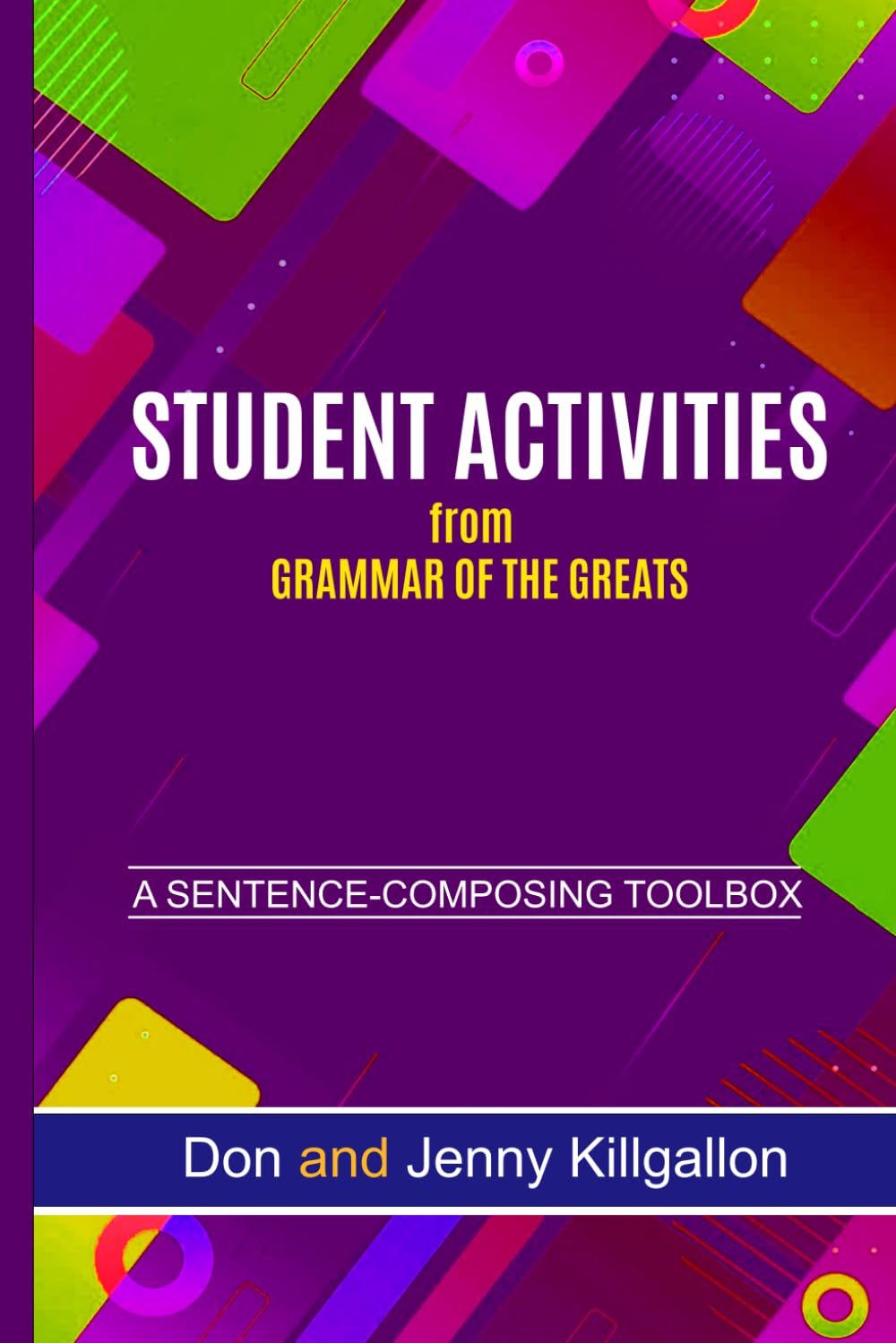 STUDENT ACTIVITIES FROM "GRAMMAR OF THE GREATS": A Sentence-Composing Toolbox (SENTENCE COMPOSING SERIES)