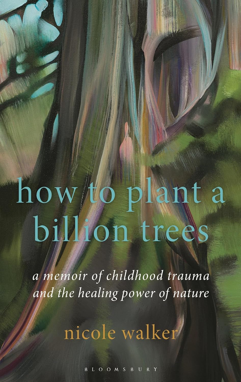 How to Plant a Billion Trees: A Memoir of Childhood Trauma and the Healing Power of Nature