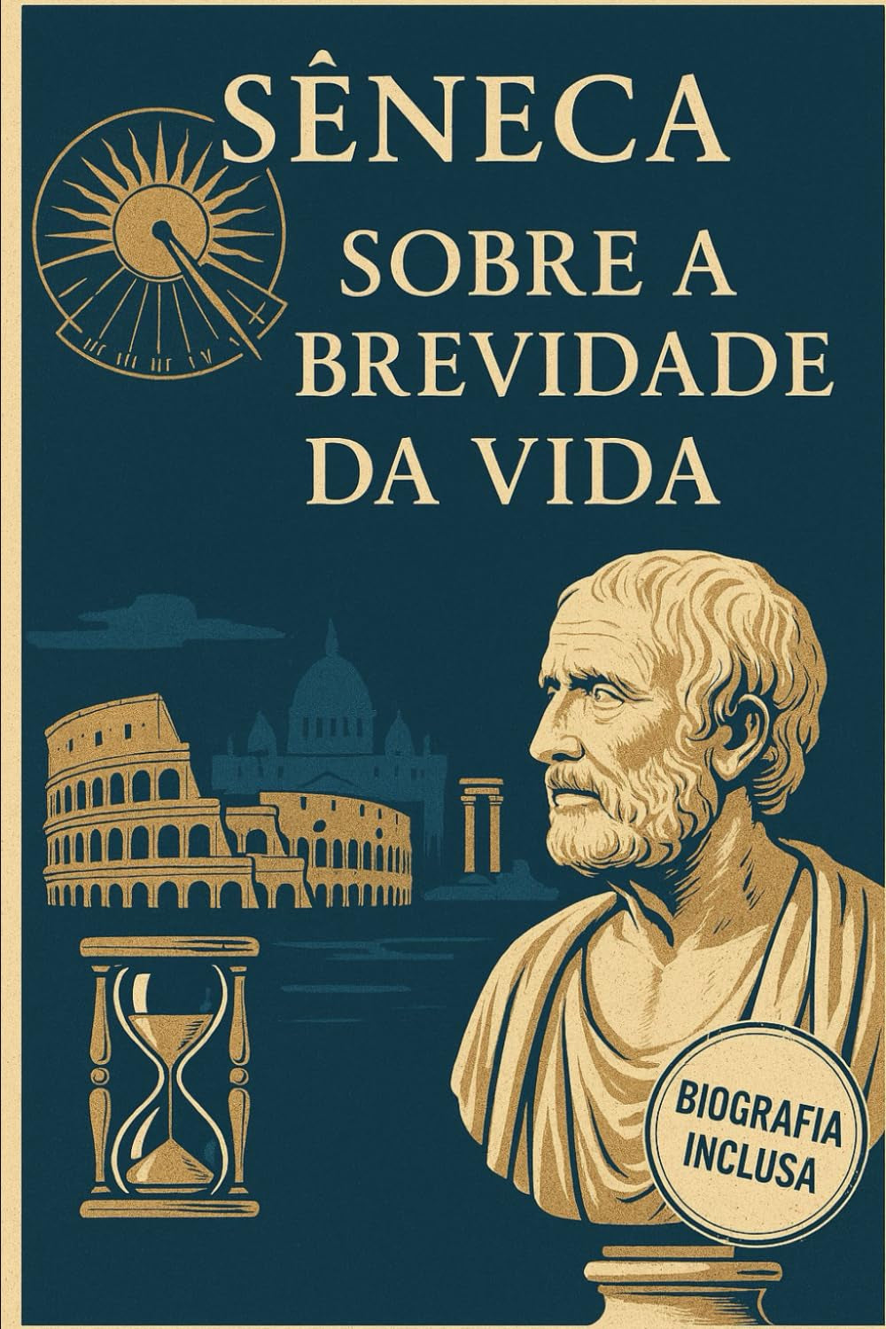 Sobre a Brevidade da Vida ( Versao Original Completa): Incluso: Biografia de Sêneca (Melhores livros de todos os tempos) (Portuguese Edition)