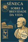 Sobre a Brevidade da Vida ( Versao Original Completa): Incluso: Biografia de Sêneca (Melhores livros de todos os tempos) (Portuguese Edition)